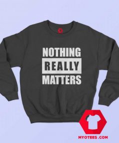 BLM Parody Nothing Really Matters Sweatshirt