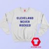 Cleveland Never Rocked Unisex Adult Sweatshirt