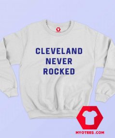 Cleveland Never Rocked Unisex Adult Sweatshirt