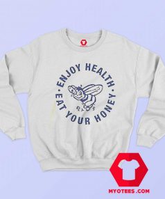 Enjoy Health Eat Your Honey Unisex Sweatshirt