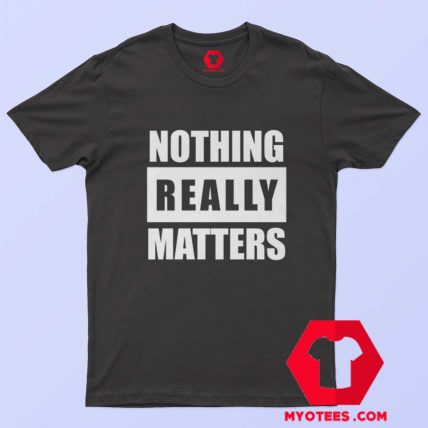 Funny BLM Parody Nothing Really Matters T Shirt