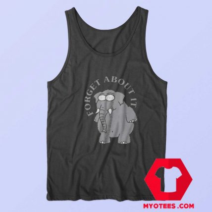 Funny Forget About It Elephant Unisex Tank Top