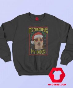 Funny Its Christmas My Dudes Unisex Sweatshirt