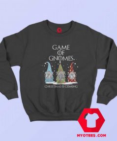 Game Of Gnomes Christmas Is Coming Three Sweatshirt