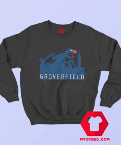 Grover Joke Cloverfield Funny Movie Sweatshirt