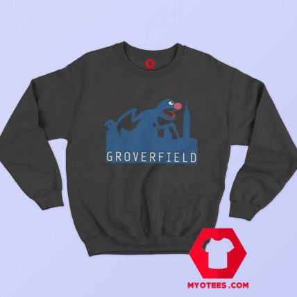 Grover Joke Cloverfield Funny Movie Sweatshirt