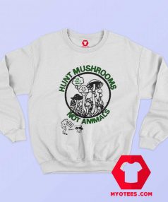 Hunt Mushrooms Not Animals Pete Davidson Sweatshirt