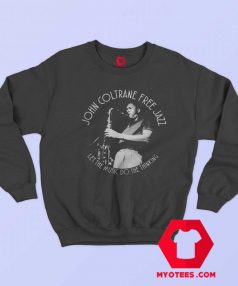 John Coltrane Music Do The Thingking Sweatshirt