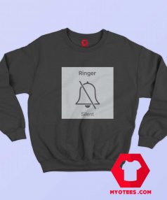 Ringer Silent Iphone Android Funny Sweatshirt