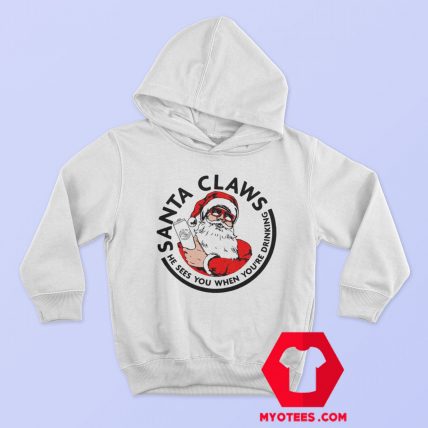 Santa Claws He Sees you When youre Drinking Hoodie