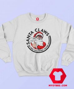 Santa Claws He Sees you When youre Drinking Sweatshirt