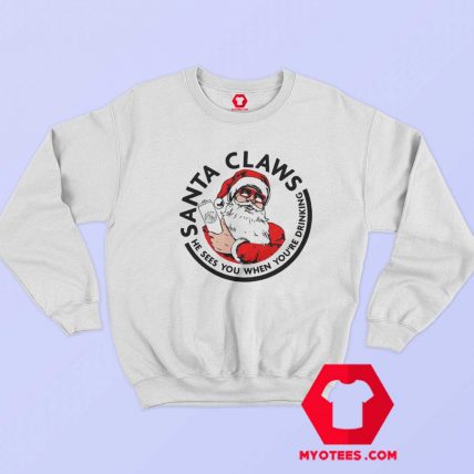 Santa Claws He Sees you When youre Drinking Sweatshirt