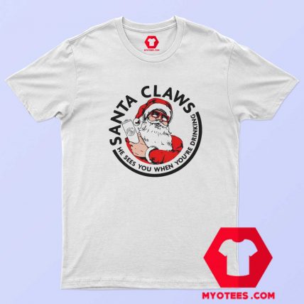 Santa Claws He Sees you When youre Drinking T Shirt