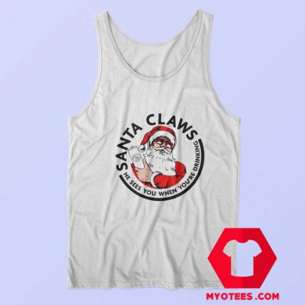 Santa Claws He Sees you When youre Drinking Tank Top