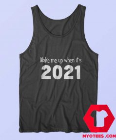 Wake Me Up When Its 2021 Funny Tank Top