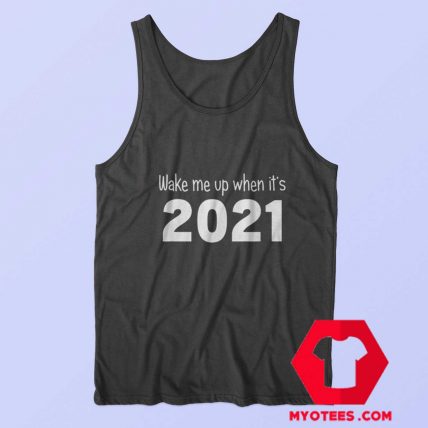 Wake Me Up When Its 2021 Funny Tank Top