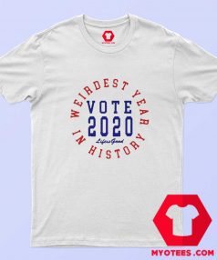 Weirdest Year In History Vote 2020 T Shirt