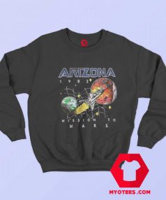 Arizona 1982 Space Mission To Mars Sweatshirt