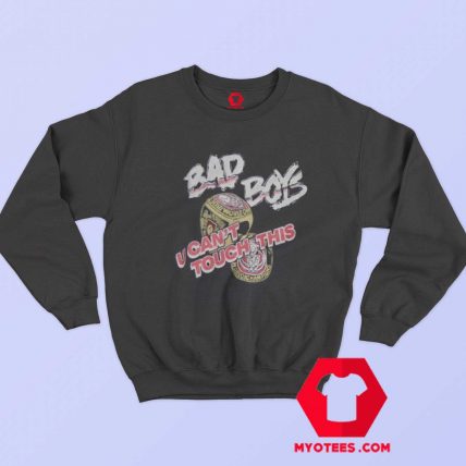 Bad Boys U Cant Touch This Unisex Sweatshirt