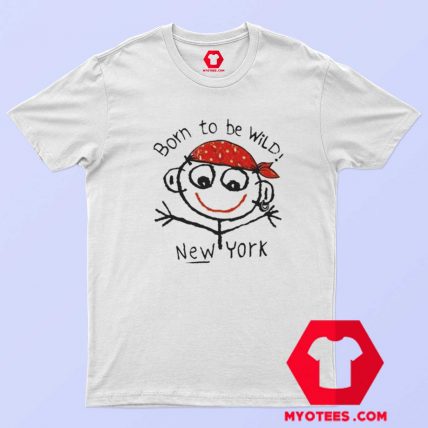 Born To Be Wild New York Funny T Shirt