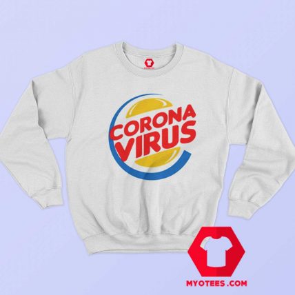 Funny Burger King Corona Virus Parody Sweatshirt