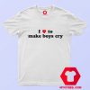 I Loves To Make Boys Cry Funny T Shirt