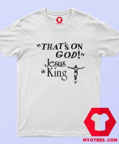 Thats On GOD Kanye West Jesus Is King T Shirt