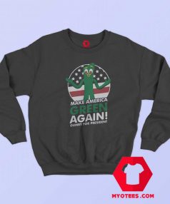 The Gumby For President Unisex Sweatshirt