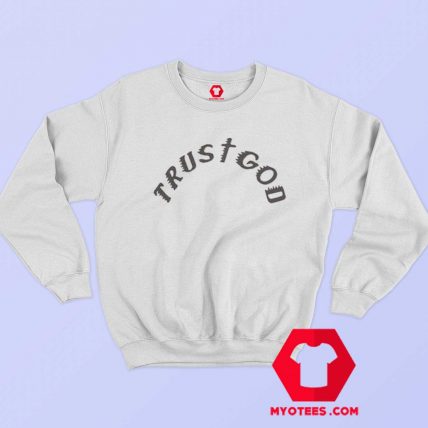 Trust God Kanye West Unisex Sweatshirt