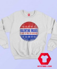 Valentine Mckee For President Parody Sweatshirt