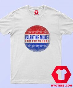 Valentine Mckee For President Parody T Shirt