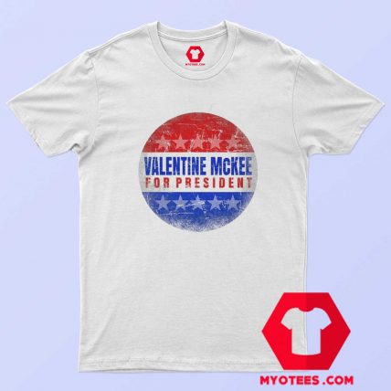 Valentine Mckee For President Parody T Shirt