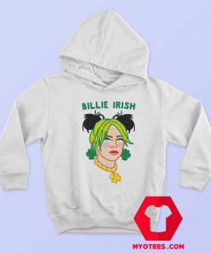 Billie Irish Parody St Patricks Irish Day Hoodie