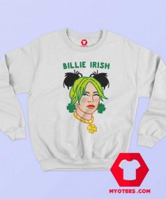 Billie Irish Parody St Patricks Irish Day Sweatshirt