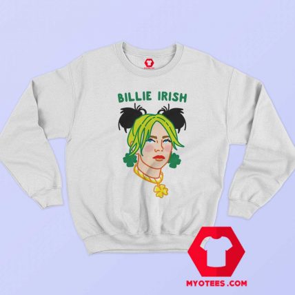 Billie Irish Parody St Patricks Irish Day Sweatshirt