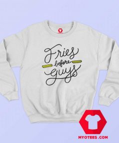 Fries Before Guys Graphic Unisex Sweatshirt