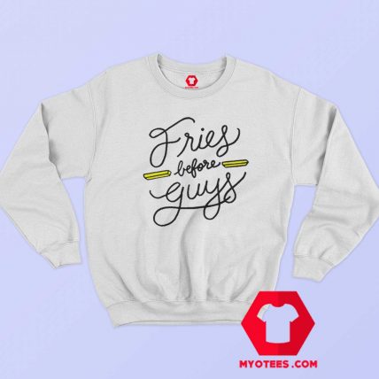 Fries Before Guys Graphic Unisex Sweatshirt