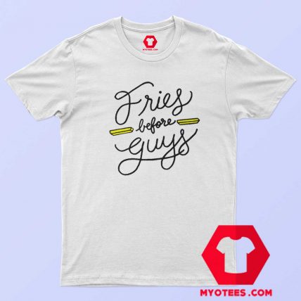 Fries Before Guys Graphic Unisex T Shirt