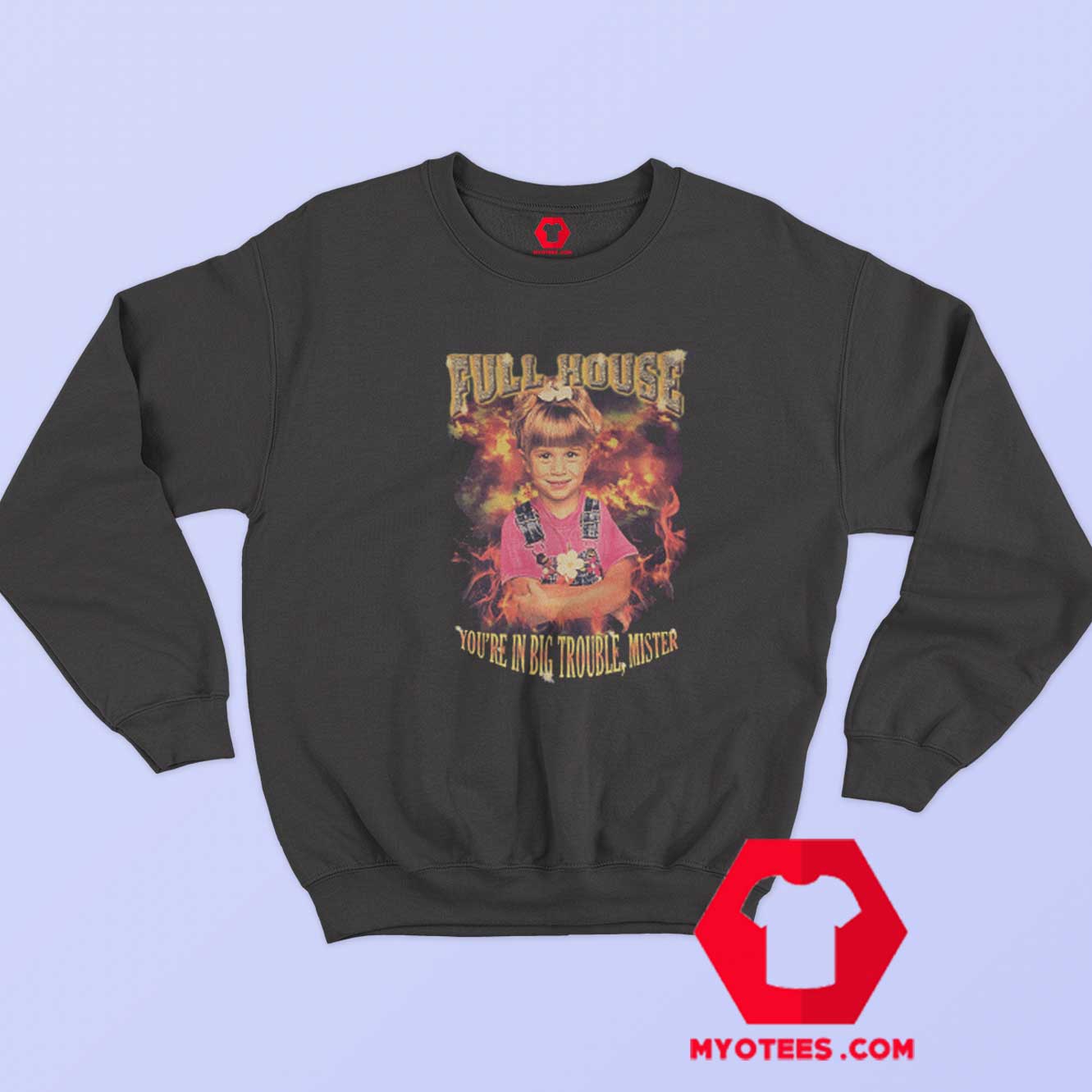 Full House You're In Big Trouble Mister Sweatshirt | myotees.com