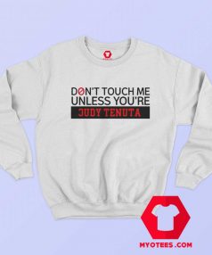 Judy Tenuta Funny Comedian Dont Touch Me Sweatshirt