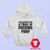 Leave Nothing But A Trail Of Fucking Poop Hoodie