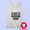 Leave Nothing But A Trail Of Fucking Poop Tank Top