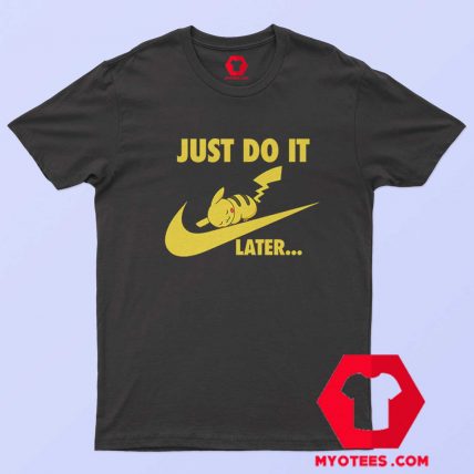 Nike Pokemon Just Do It Later Pikachu Funny T Shirt