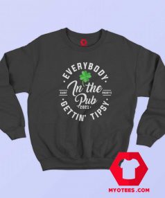 Everybody In The Pub Gettin Tipsy Irish Day Sweatshirt