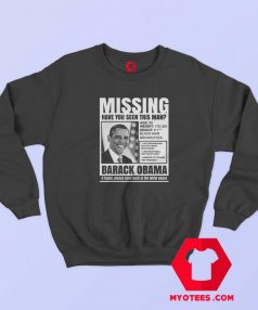 Have Seen This Man Missing Obama Sweatshirt