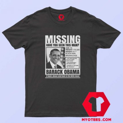 Have Seen This Man Missing Obama T Shirt