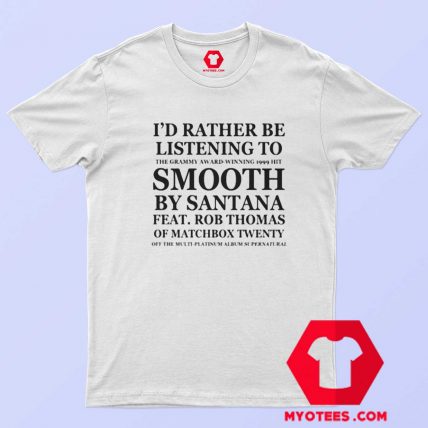 Id Rather Be Listening To Smooth Unisex T Shirt