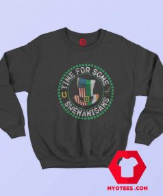 St Patricks Day Time For Some Shenanigans Sweatshirt