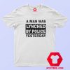 A Man Was Lynched By Police Yesterday T Shirt