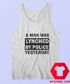 A Man Was Lynched By Police Yesterday Tank Top